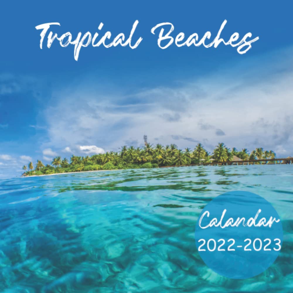Calendrier 2023 Tropical Tropical Beaches Calendar 2022-2023 : 2022 And 2023 Wall Calendar: Home And  Office Calendar 24 Month Calendar Cute Gift Idea For Beach Lovers Men ... -  Large Monthly Grid Space For Plans: Publishing, Usefsly: 9798768021337:  Amazon.com: Books