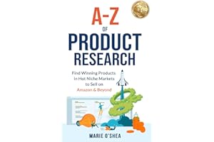 A-Z of Product Research: Find Winning Products in Hot Niche Markets to Sell on Amazon and Beyond, Amazon FBA Ecommerce Book for Startup Success, Financial Freedom, Business Growth and Passive Income