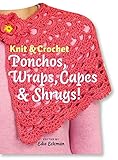 Knit & Crochet Ponchos, Wraps, Capes & Shrugs! by