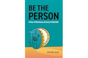 Be The Person: A Year of Business, Bravery & Bullshit