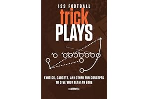 129 Football Trick Plays: Exotics, Gadgets, and Other Fun Concepts to Give Your Team an Edge