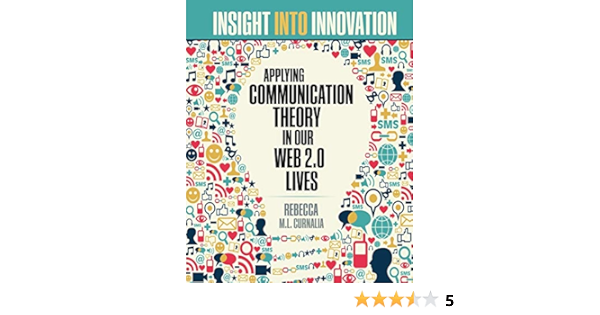 Insight Into Innovation Applying Communication Theory In Our Web 2 0 Lives Business Communication Books Amazon Com
