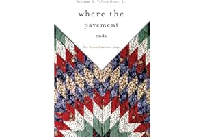 Where the Pavement Ends: Five Native American Plays (Volume 37) (American Indian Literature and Critical Studies Series)