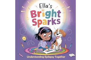 Ella's Bright Spark Understanding Epilepsy Together: A Story and Coloring Adventure About Awareness, Kindness and Understandi