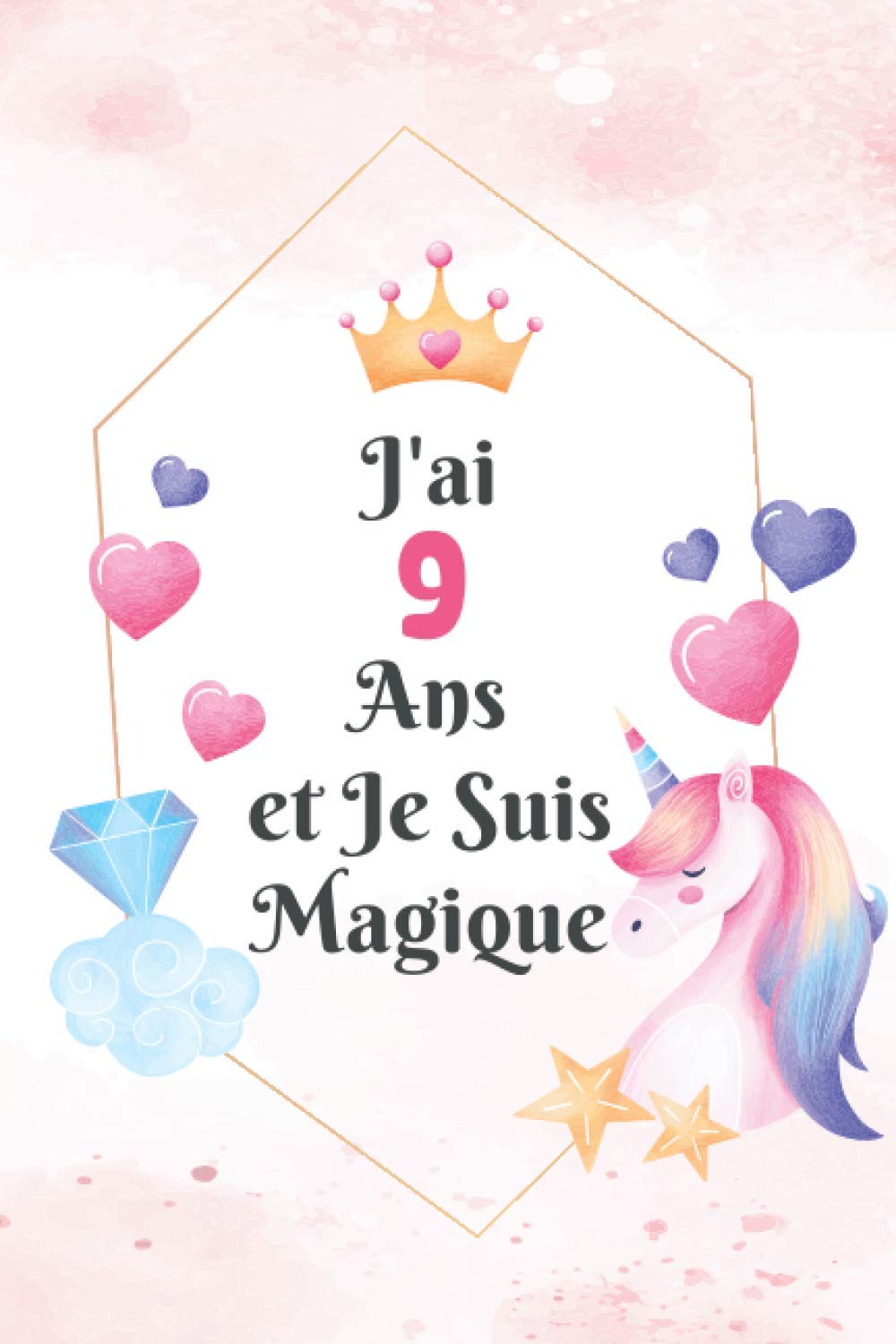 J Ai 9 Ans Et Je Suis Magique Licorne Cadeau Fille 9 Ans Journal Intime Licornes Carnet Des Notes Cadeau D Anniversaire Pour Fille De 9 Ans French Edition Prints Uninos Amazon Com Books