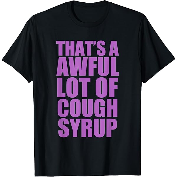 Amazon.com: That's A Awful Lot of Cough Syrup T-Shirt : Clothing