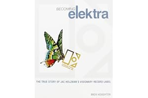 Becoming Elektra: The true story of Jac Holzman's visionary record label