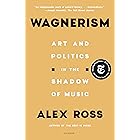 Wagnerism: Art and Politics in the Shadow of Music