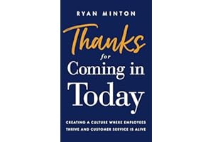 Thanks for Coming in Today: Creating a Culture Where Employees Thrive & Customer Service is Alive
