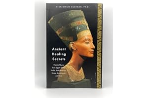 Ancient Healing Secrets: Pracitical Cures from Egypt, China, India, South America, Russia, Sandinavia, and More