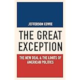 The Great Exception: The New Deal and the Limits of American Politics (Politics and Society in Modern America, 120)