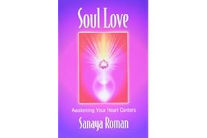 Soul Love: Awakening Your Heart Centers (Sanaya Roman)