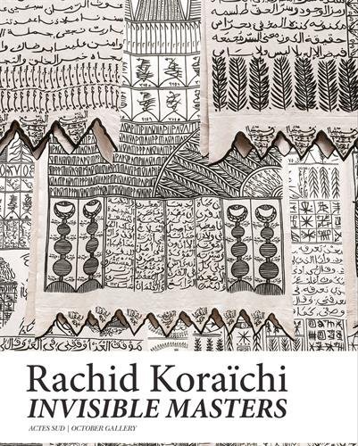 Rachid Koraïchi: The Invisible Masters Rachid Koraïchi: The Invisible Masters