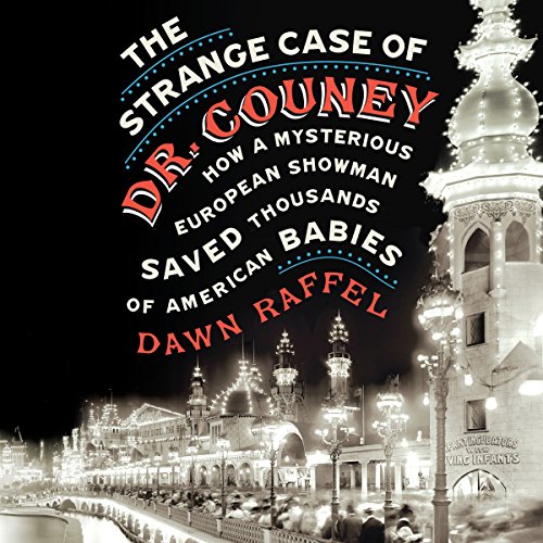 [D0wnl0ad] The Strange Case of Dr. Couney: How a Mysterious European Showman Saved Thousands of American Babies<br />E.P.U.B