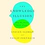 The Knowledge Illusion: Why We Never Think Alone