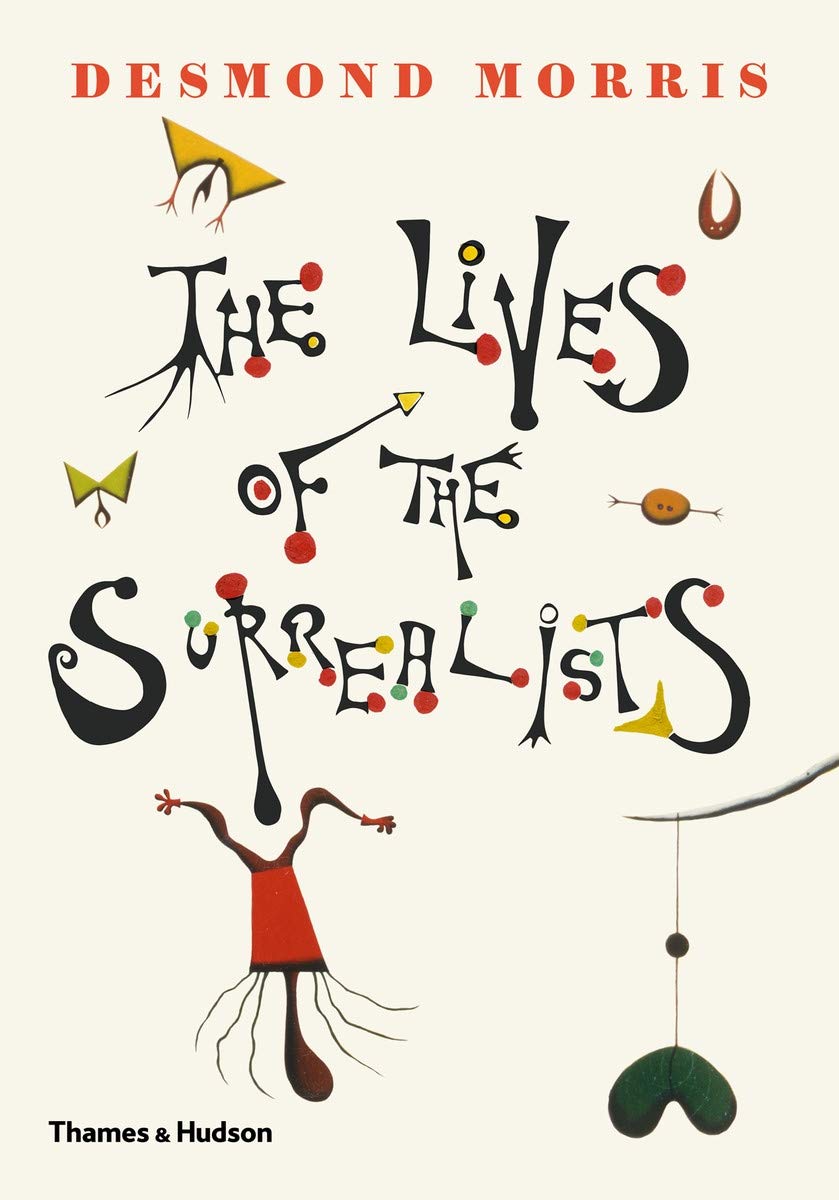 The Lives Of The Surrealists Morris Desmond 9780500021361 Amazon Com Books
