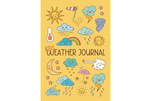 Kids Weather Journal: A Fun Daily Weather Log Book for Kids with Prompts to Help Your Child Learn and Keep Track of The Weather Every Day