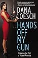 Hands Off My Gun: Defeating the Plot to Disarm America