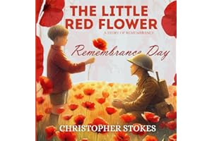 The Little Red Flower: A Story of Remembrance: A Heartfelt Story for Remembrance Day