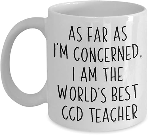 Amazon Com Ccd Teacher Gifts Mug As Far As I M Concerned I Am The