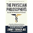 The Physician Philosopher's Guide to Personal Finance: The 20% of Personal Finance Doctors Need to Know to Get 80% of the Results