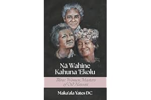Na Wahine Kahuna: Three Women Masters of Old Hawaii