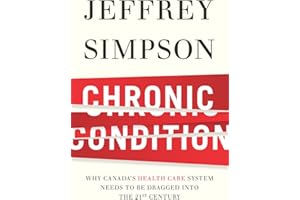 Chronic Condition: Why Canada's Health Care System Needs To Be Dragged Into The 21c