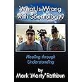 What Is Wrong With Scientology?: Healing through Understanding