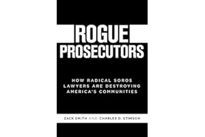 Rogue Prosecutors: How Radical Soros Lawyers Are Destroying America's Communities