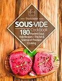 Sous Vide Cookbook: 180 Modern Sous Vide Recipes - The Art and Science of Precision Cooking at Home (Plus Cocktails)