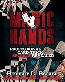 Magic Hands: Professional Card Trick Secrets Revealed by Herbert L. Becker