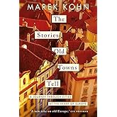 The Stories Old Towns Tell: A Journey through Cities at the Heart of Europe