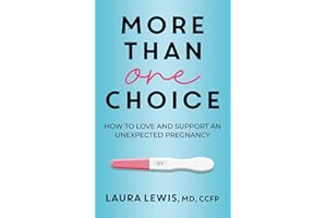 More Than One Choice: How to Love and Support an Unexpected Pregnancy