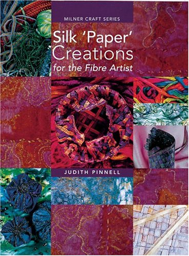 Silk 'Paper' Creations for the Fibre Artist (Milner Craft Series)