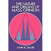 The Nature and Origins of Mass Opinion (Cambridge Studies in Public Opinion and Political Psychology)