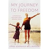 My Journey To Freedom: A Memoir of Faith and God's Amazing Grace