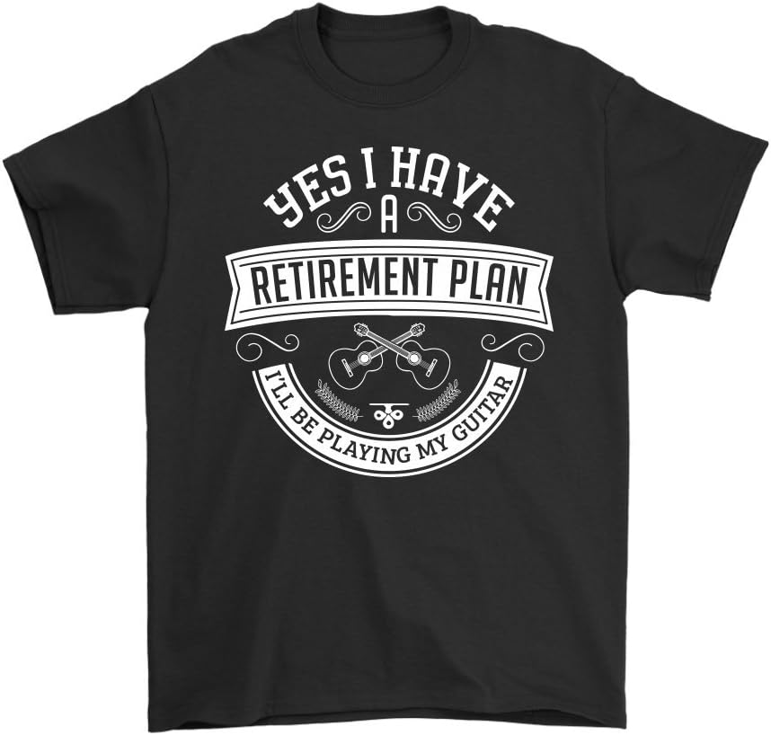 Yes I Have a Retirement Plan I'll Be Playing My Guitar Shirt - Funny Retirement Gifts - Men's Sized Tee