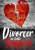 Divorcer en toute Simplicité: (Guide du Divorce : Finances, Enfants,
Avocat, Pensions, Procédures...) (French Edition)