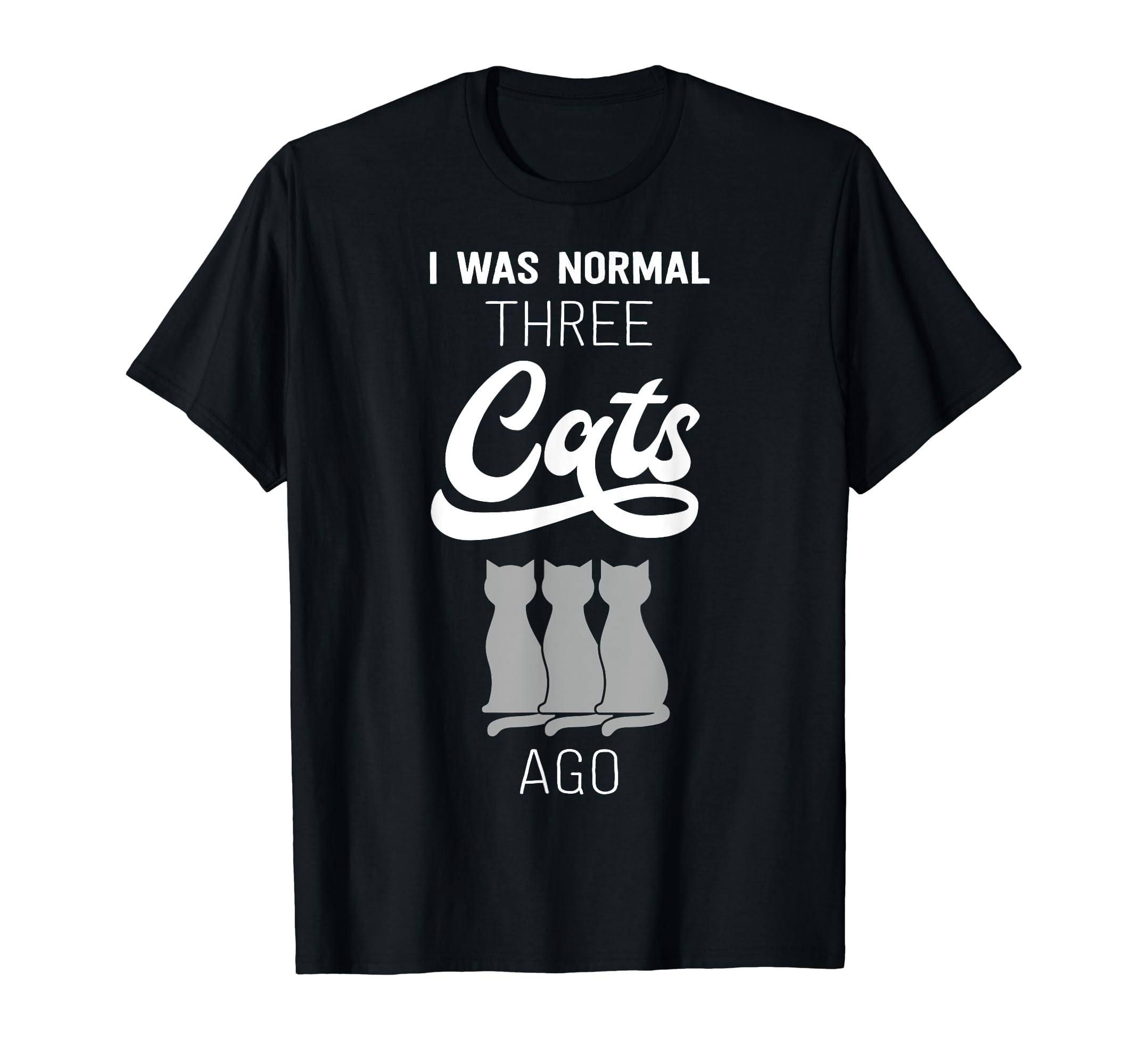 Funny I Was Normal Three Cats Ago Kitty Kitten Meow T-Shirt