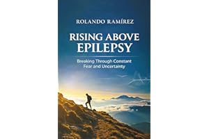 Rising Above Epilepsy: Breaking Through Constant Fear and Uncertainty