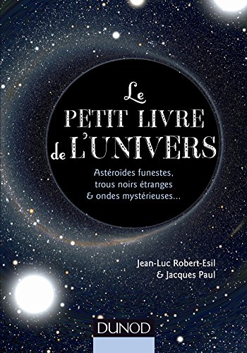 [D0wnl0ad] Le petit livre de l'univers : Astéroïdes funestes, trous noirs étranges et ondes mystérieuses DOC