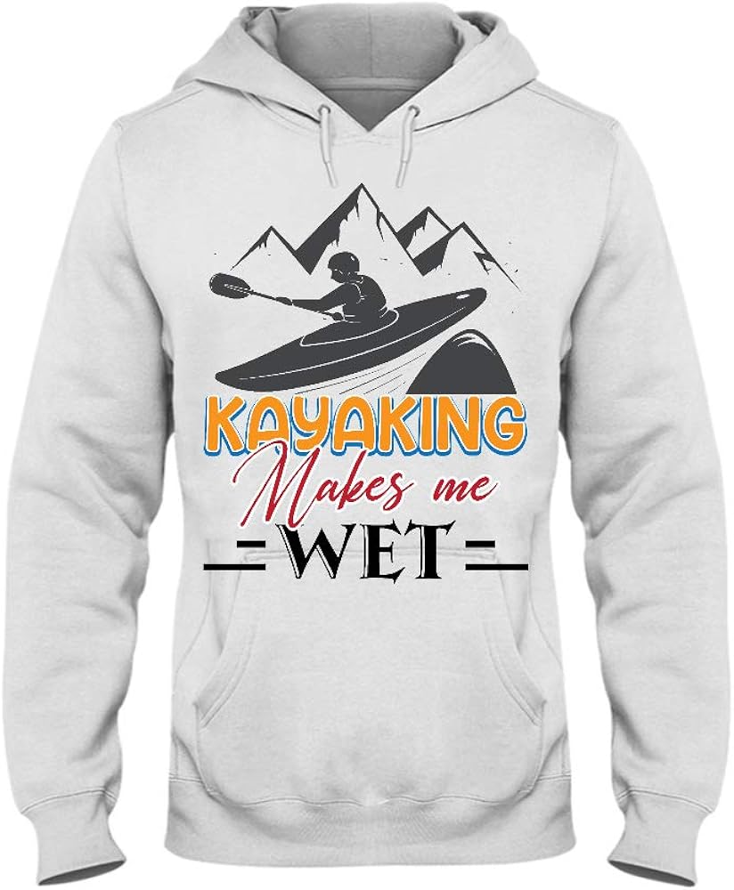 Kayaking Makes Me Wet Hoodie,Gifts Amazon.co.uk Clothing