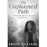 The Unplanned Path: A Journey through Love, Lost and Self-Discovery