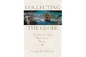 Collecting the Globe: The Salem East India Marine Society Museum (Public History in Historical Perspective)