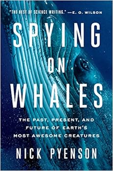 Spying on Whales: The Past, Present, and Future of Earth's Most Awesome Creatures, by Nick Pyenson