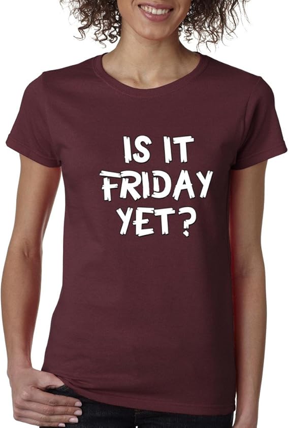 Is It Friday Yet? Ladies TShirt Cool Tshirt Weekend Party