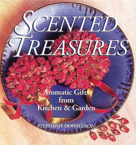 Scented Treasures: Aromatic Gifts from Kitchen & Garden by Stephanie Donaldson