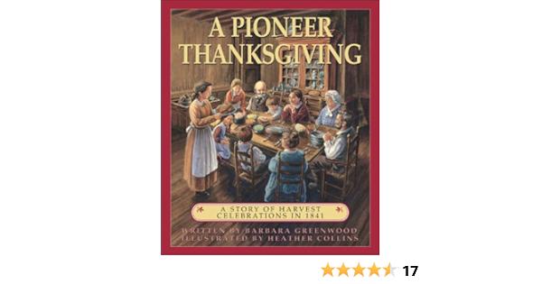 A Pioneer Thanksgiving A Story Of Harvest Celebrations In 1841 Greenwood Barbara Collins Heather 9781550747447 Books Amazon Ca