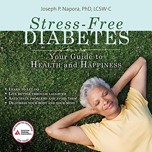 Stress-Free Diabetes: Your Guide to Health and Happiness by Joseph P. Napora PhD LCSW-C