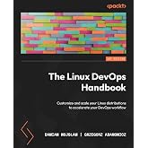 The Linux DevOps Handbook: Customize and scale your Linux distributions to accelerate your DevOps workflow